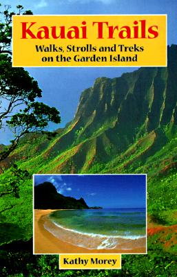Kauai Trails: Walks, Strolls, and Treks on the Garden Island - Morey, Kathy