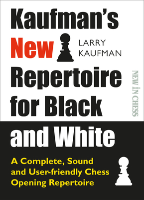 Kaufmans New Repertoire for Black and White: A Complete, Sound and User-friendly Chess Opening Repertoire - Kaufman, Larry