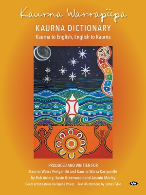 Kaurna Warrapiipa, Kaurna Dictionary: Kaurna to English, English to Kaurna - Amery, Rob, and Greenwood, Susie, and Morley, Jasmin