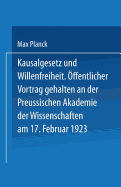 Kausalgesetz Und Willensfreiheit: Offentlicher Vortrag Gehalten in Der Preussischen Akademie Der Wissenschaften Am 17. Februar 1923