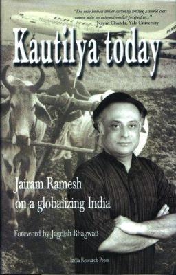 Kautilya Today: Jairam Ramesh on a Globalizing India - Ramesh, Jairam