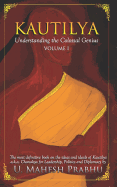 Kautilya: Understanding the Colossal Genius (Volume 1)