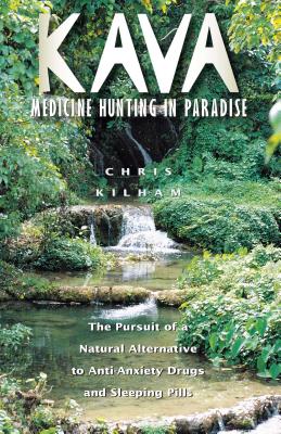Kava: Medicine Hunting in Paradise: The Pursuit of a Natural Alternative to Anti-Anxiety Drugs and Sleeping Pills - Kilham, Christopher S