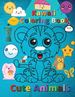 Kawaii Coloring Book Cute Animals: Super Cute and Funny Kawaii Animals - S Warren