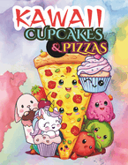 Kawaii Cupcakes and Pizzas Yummy Slices: "Bringing Joyful Colors to Your Favorite Treats and Eats" / Coloring Book Featuring Easy-to-Make Recipes.