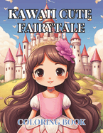 Kawaii Cute Fairytale Coloring Book: Enchanting, Magical Fairytales Princesses, Mermaids, Fairies, Pixies & Unicorns