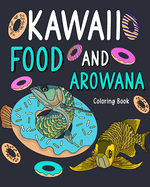 Kawaii Food and Arowana Coloring Book: Relaxation, Painting Menu Cute, and Animal Pictures Pages