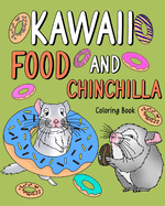 Kawaii Food and Chinchilla Coloring Book: Activity Relaxation, Painting Menu Cute, and Animal Pictures Pages