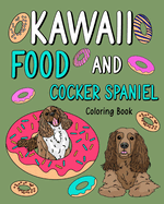 Kawaii Food and Cocker Spaniel: Animal Painting Book with Cute Dog and Food Recipes, Gift for Pet Lovers