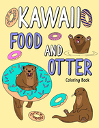 Kawaii Food and Otter Coloring Book: Coloring Book for Adult, Coloring Book with Food Menu and Funny Otter, Otter Coloring Page, Otter Lover
