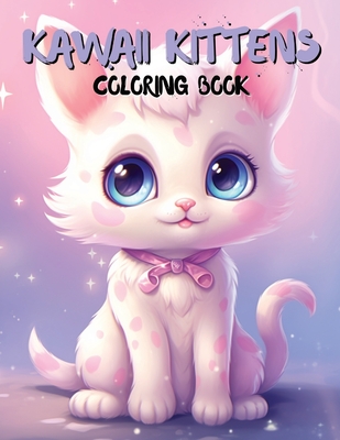 Kawaii Kittens Coloring Book: Adorable Kitten Designs for Relaxation and Fun - Diaz, Kimberly