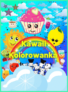 Kawaii Kolorowanka: Ponad 60 uroczych i zabawnych kolorowanek Kawaii dla dzieci z piknymi wzorami deserw i jednoro|cw - idealny prezent dla chlopcw i dziewczynek, maluchw - relaks i inspiracja, slodkie babeczki, zwierzta i nie tylko