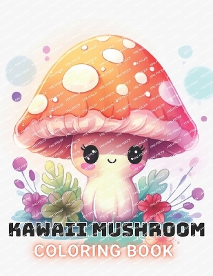 Kawaii Mushroom Coloring Book for Kids: Beautiful and High-Quality Design To Relax and Enjoy - Carter, Nathan