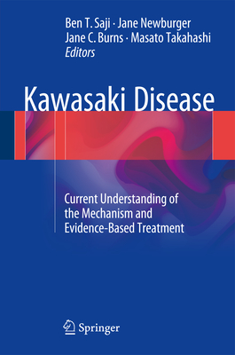 Kawasaki Disease: Current Understanding of the Mechanism and Evidence-Based Treatment - Saji, Ben Tsutomu (Editor), and Newburger, Jane W (Editor), and Burns, Jane C (Editor)