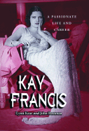 Kay Francis: A Passionate Life and Career