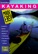 Kayaking Made Easy, 2nd: A Manual for Beginners with Tips for the Experienced - Stuhaug, Dennis