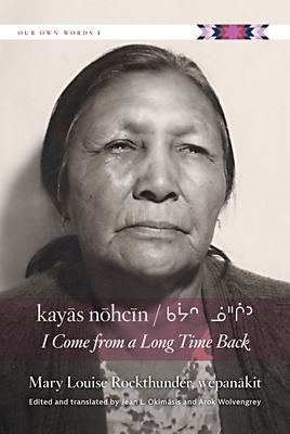 Kayas Nohcin: I Come from a Long Time Back - Rockthunder, Mary Louise, and Okimasis, Jean L (Editor), and Wolvengrey, Arok (Editor)