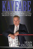 Kayfabe: Stories You're Not Supposed to Hear from a Pro Wrestling Production Company Owner