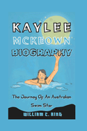 Kaylee McKeown Biography: The Journey Of An Australian Swim Star