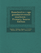 Kazachestvo I Ego Gosudarstvennoe Znachenie - Primary Source Edition