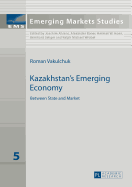 Kazakhstan's Emerging Economy: Between State and Market