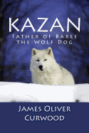 Kazan: Father of Baree the Wolf Dog