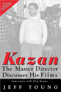 Kazan on Film: The Master Director Discusses His Film
