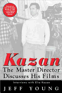 Kazan on Film: The Master Director Discusses His Films--Interviews with Elia Kazan