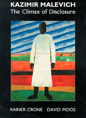 Kazimir Malevich: The Climax of Disclosure - Crone, Rainer, and Moos, David