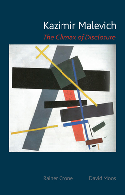Kazimir Malevich: The Climax of Disclosure - Crone, Rainer, and Moos, David