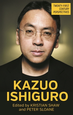 Kazuo Ishiguro - Shaw, Kristian (Editor), and Sloane, Peter (Editor)