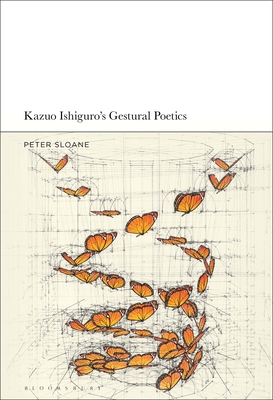 Kazuo Ishiguro's Gestural Poetics - Sloane, Peter