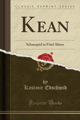 Kean: Schauspiel in F?nf Akten (Classic Reprint) - Edschmid, Kasimir