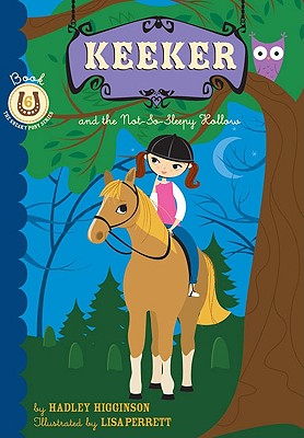 Keeker and the Not-So-Sleepy Hollow: Book 6 in the Sneaky Pony Series - Higginson, Hadley, and Perrett, Lisa