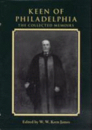 Keen of Philadelphia: The Collected Memoirs of William Williams Keen JR - Keen, William W, and Herron, Don W Keen