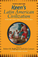 Keen's Latin American Civilization, Volume 1: A Primary Source Reader, Volume One: The Colonial Era