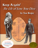 Keep A-Goin': The Life of Lone Star Dietz - Benjey, Tom