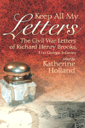 Keep All My Letters: The Civil War Letters of Richard Henry Brooks, 51st Georgia Infantry