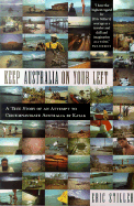 Keep Australia on Your Left: A Semi-Circumnavigation of Australia - Stiller, Eric