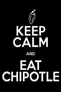 Keep Calm and Eat Chipotle Gift Notebook: Mexican Food Lover Journal, College-Ruled 120-Page Blank Lined Notebook 6 X 9 in (15.2 X 22.9 CM)