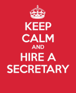 Keep Calm And Hire A Secretary: Gift Book - Journal - Quote Book - To Do List - Notebook celebrating Executive Assistants & Secretaries Everywhere