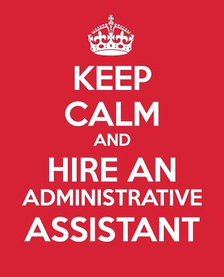 Keep Calm And Hire An Administrative Assistant: Administrative Assistant Gift Book - Notebook - Quotes - Gift for coworker - Gift for office mate - Baldwin, M L, and Blue Icon Studio