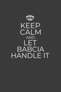Keep Calm And Let Babcia Handle: 6 x 9 Notebook for a Beloved Grandparent