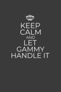Keep Calm And Let Gammy Handle It: 6 x 9 Notebook for a Beloved Grandparent