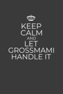 Keep Calm And Let Grossmami Handle It: 6 x 9 Notebook for a Beloved Grandparent