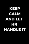 Keep Calm And Let HR Handle It: Human Resource manager gift, funny gag gift, Coworker journal, HR lined Journal