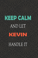 Keep Calm and let KEVIN handle it: Lined Notebook / Journal Gift for a Boy or a Man names KEVIN, 110 Pages, 6x9, Soft Cover, Matte Finish