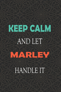 Keep Calm and let MARLEY handle it: Lined Notebook / Journal Gift for a Boy or a Man names MARLEY, 110 Pages, 6x9, Soft Cover, Matte Finish