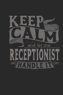 Keep Calm and Let the Receptionist Handle It: Receptionist Notebook Receptionist Journal Handlettering Logbook 110 Journal Paper Pages 6 X 9