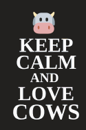 Keep Calm and Love Cows: Funny Novelty Cow Birthday Gifts - Small Lined Paperback Notebook